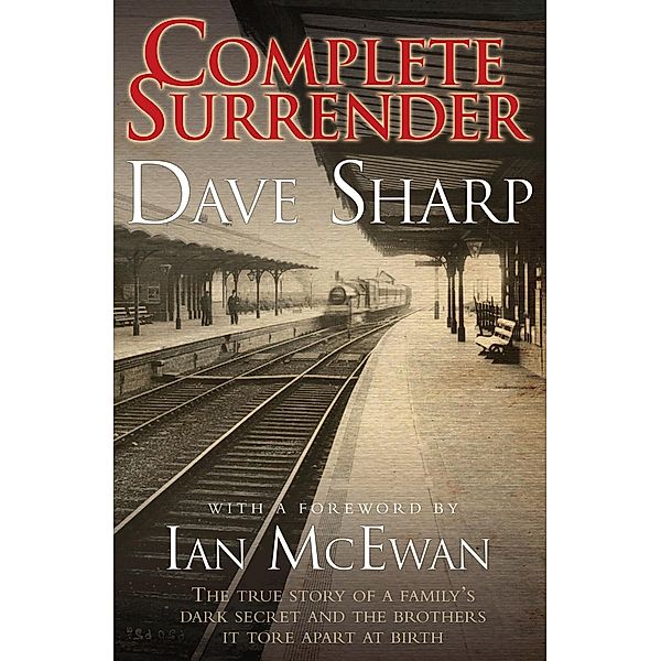 Complete Surrender - The True Story of a Family's Dark Secret and the Brothers it Tore Apart at Birth, Dave Sharp