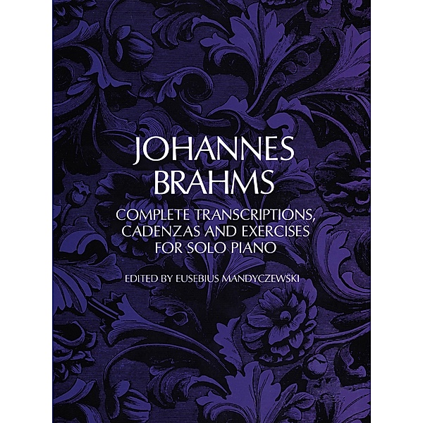 Complete Transcriptions, Cadenzas and Exercises for Solo Piano / Dover Classical Piano Music, Johannes Brahms