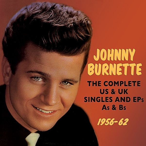 Complete Us & Uk Singles & Eps As & Bs 1956-62, Johnny Burnette