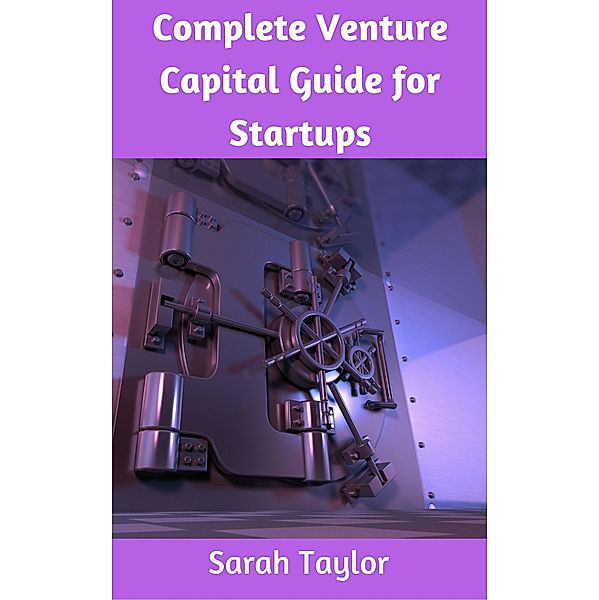 Complete Venture Capital Guide for Startups, Sarah Taylor