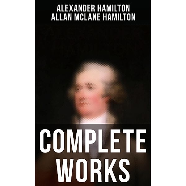 Complete Works, Alexander Hamilton, Allan McLane Hamilton
