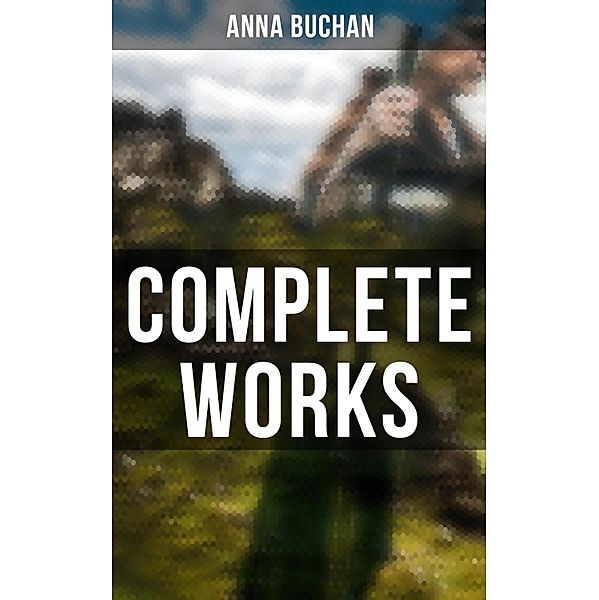 Complete Works, Anna Buchan
