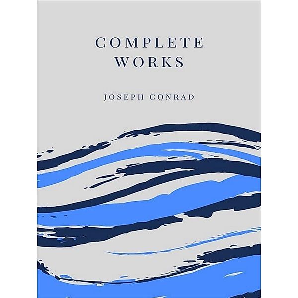 Complete Works Joseph Conrad, Joseph Conrad