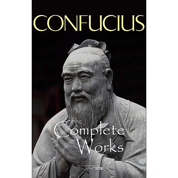 Complete Works of Confucius / Big Cheese Books, Confucius Confucius