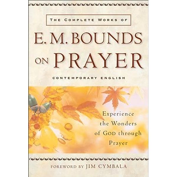 Complete Works of E. M. Bounds on Prayer, E. M. Bounds