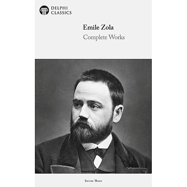Complete Works of Emile Zola (Delphi Classics) / Delphi Series Three Bd.5, Émile Zola