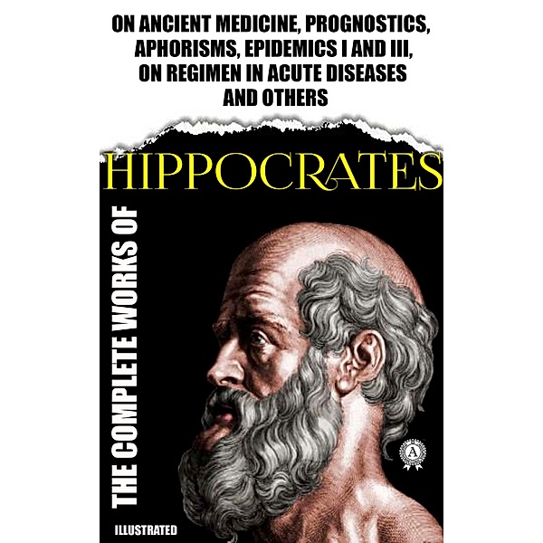 Complete Works of Hippocrates. Illustrated, Hippocrates