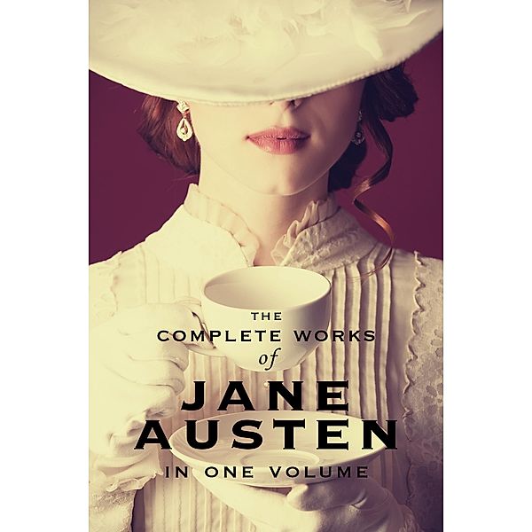 Complete Works of Jane Austen (In One Volume) Sense and Sensibility, Pride and Prejudice, Mansfield Park, Emma, Northanger Abbey, Persuasion, Lady Susan, The Watson's, Sandition, and the Complete Juvenilia / Engage Books, Jane Austen