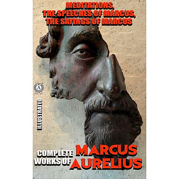 Complete works of Marcus Aurelius. Illustrated, Marcus Aurelius