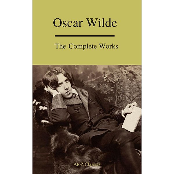 Complete Works Of Oscar Wilde (Best Navigation) (A to Z Classics), Oscar Wilde, A To Z Classics