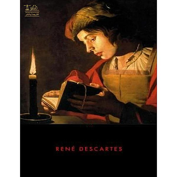 Complete Works of René Descartes Text, Summary, Motifs and Notes (Annotated), René Descartes, Sami Wattar