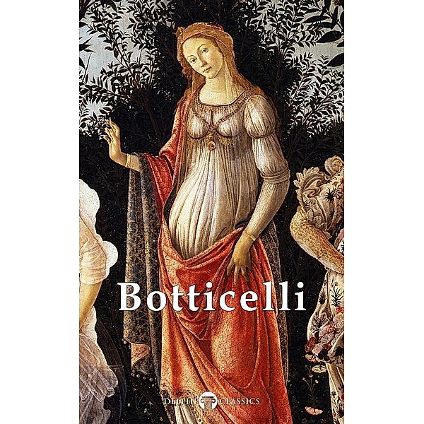 Complete Works of Sandro Botticelli (Delphi Classics) / Masters of Art Bd.20, Sandro Botticelli