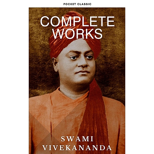 Complete Works of Swami Vivekananda: Timeless Wisdom for Spiritual Growth and Transformation, Swami Vivekananda, Pocket Classic