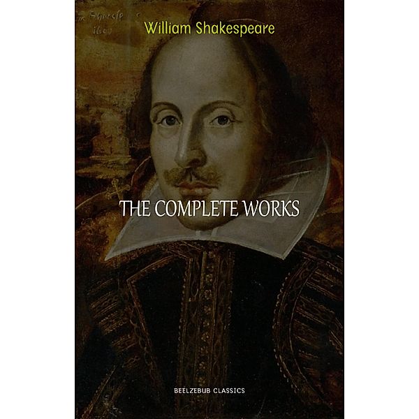 Complete Works of William Shakespeare / Beelzebub Classics, Shakespeare William Shakespeare