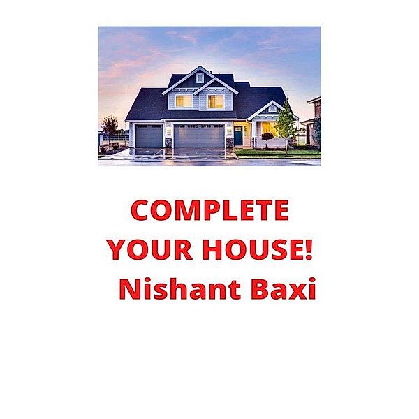 Complete Your House, Nishant Baxi
