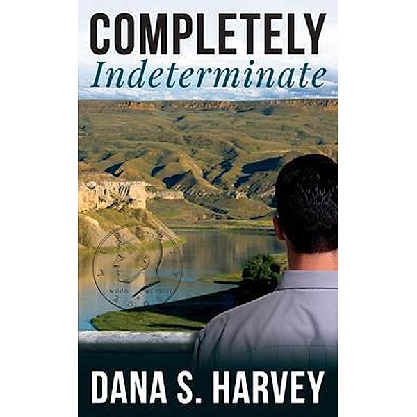 Completely Indeterminate, Dana S. Harvey