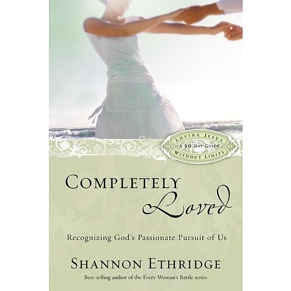 Completely Loved / Loving Jesus Without Limits, Shannon Ethridge