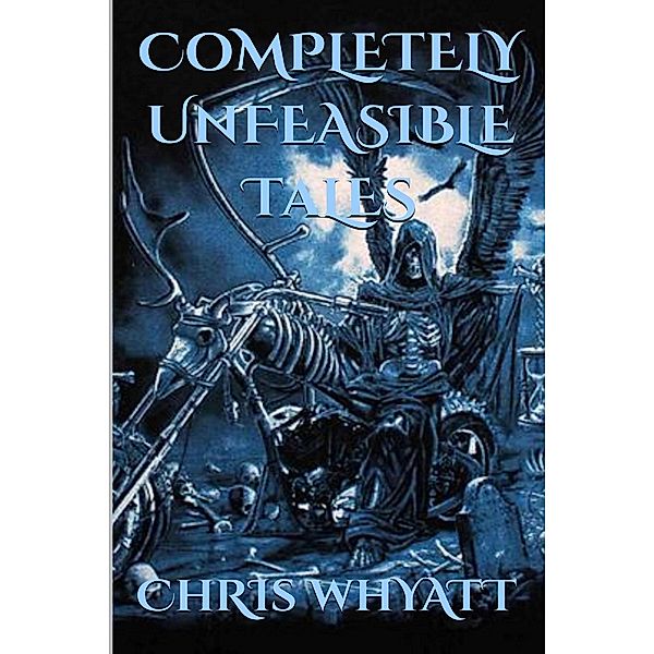 Completely Unfeasible Tales, Chris Whyatt