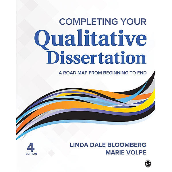 Completing Your Qualitative Dissertation, Linda Dale Bloomberg, Marie F. Volpe