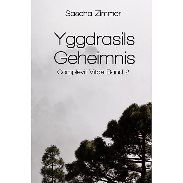 Complevit Vitae - Entscheidungen und Konsequenzen / Yggdrasils Geheimnis, Sascha Leopold Zimmer