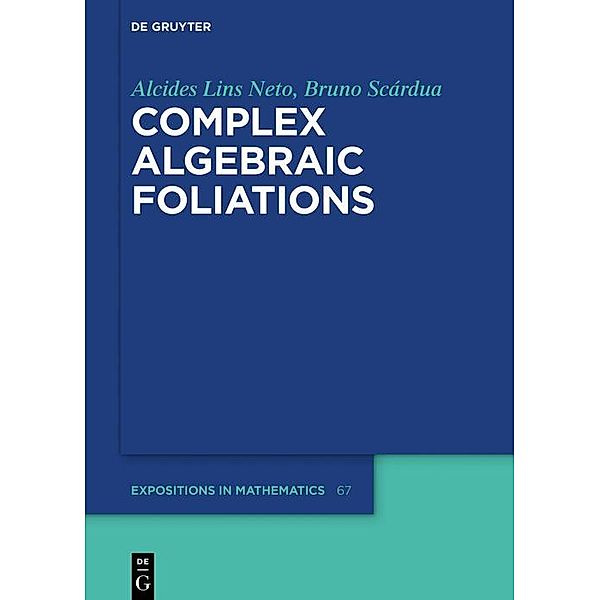 Complex Algebraic Foliations / De Gruyter Expositions in Mathematics Bd.67, Alcides Lins Neto, Bruno Scárdua