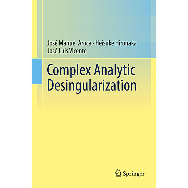 Complex Analytic Desingularization, José Manuel Aroca, Heisuke Hironaka, José Luis Vicente