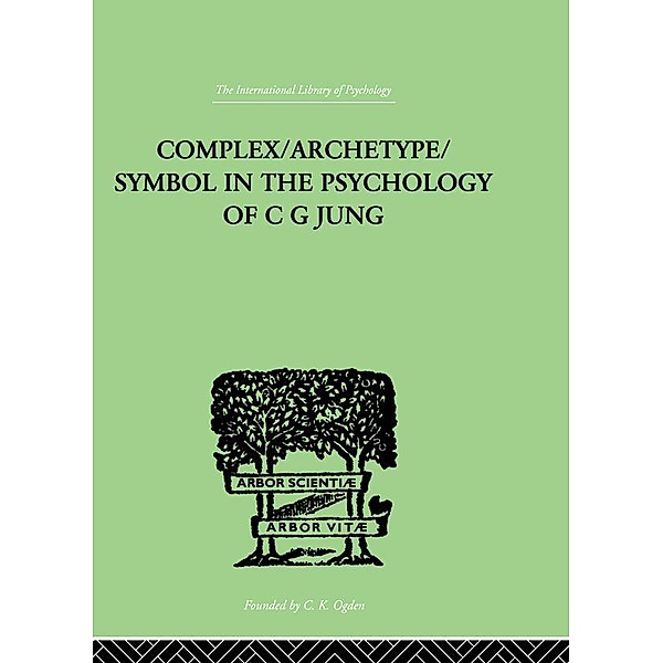 Complex/Archetype/Symbol In The Psychology Of C G Jung, Jolande Jacobi