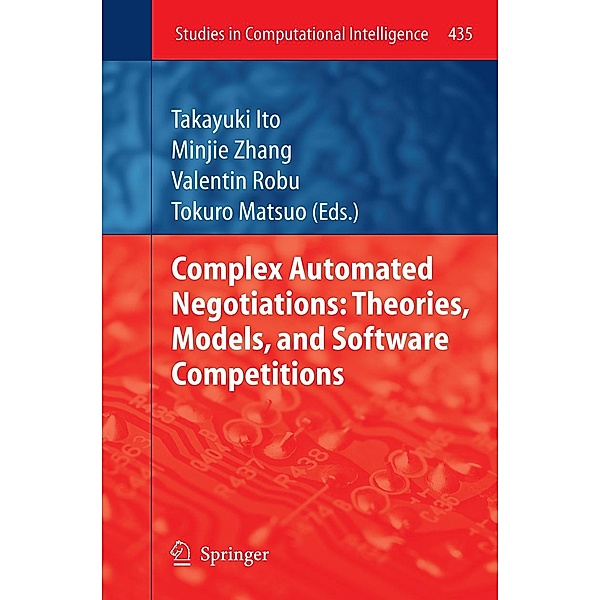 Complex Automated Negotiations: Theories, Models, and Software Competitions / Studies in Computational Intelligence Bd.435