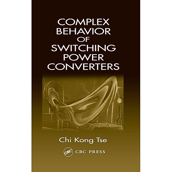 Complex Behavior of Switching Power Converters, Chi Kong Tse