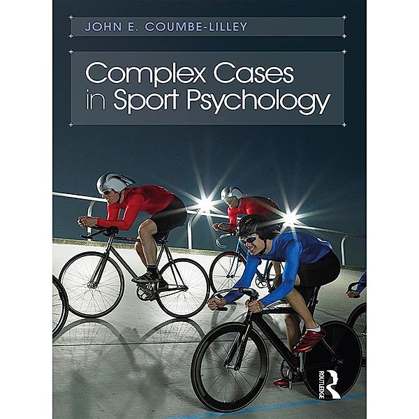 Complex Cases in Sport Psychology, John E. Coumbe-Lilley