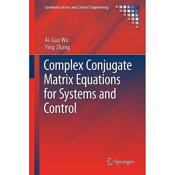 Complex Conjugate Matrix Equations for Systems and Control / Communications and Control Engineering, Ai-Guo Wu, Ying Zhang