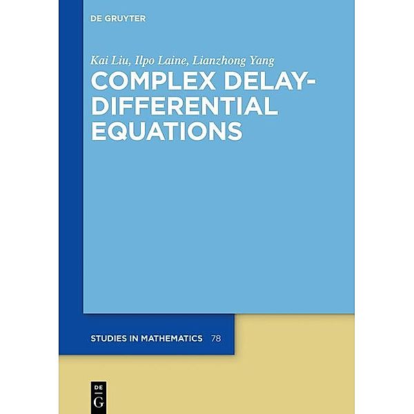 Complex Delay-Differential Equations / De Gruyter Studies in Mathematics, Kai Liu, Ilpo Laine, Lianzhong Yang
