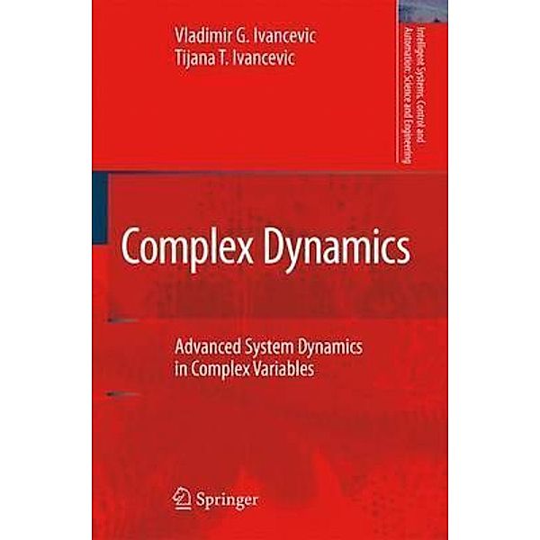 Complex Dynamics / Intelligent Systems, Control and Automation: Science and Engineering Bd.34, Vladimir G. Ivancevic, Tijana T. Ivancevic