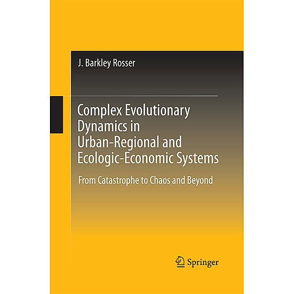 Complex Evolutionary Dynamics in Urban-Regional and Ecologic-Economic Systems, J. Barkley Rosser
