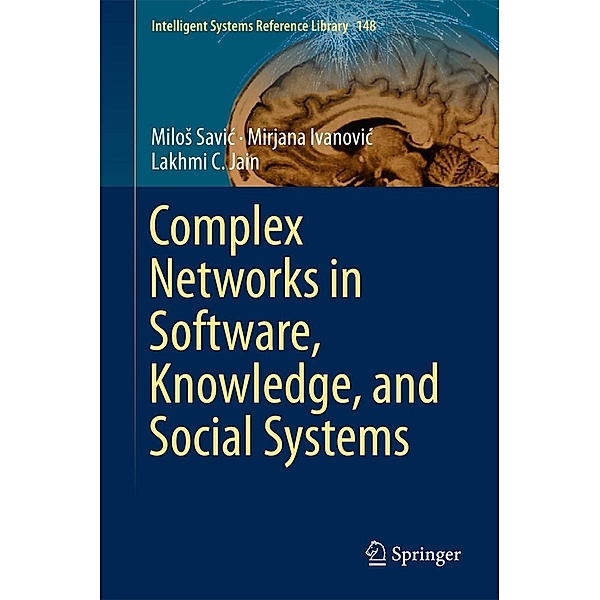 Complex Networks in Software, Knowledge, and Social Systems / Intelligent Systems Reference Library Bd.148, Milos Savic, Mirjana Ivanovic, Lakhmi C. Jain