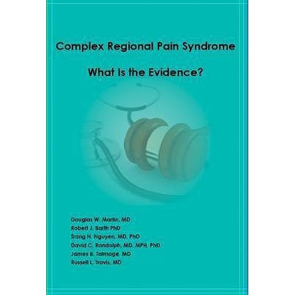 Complex Regional Pain Syndrome - What is the Evidence?, Douglas W Martin, Robert J Barth, James B Talmage