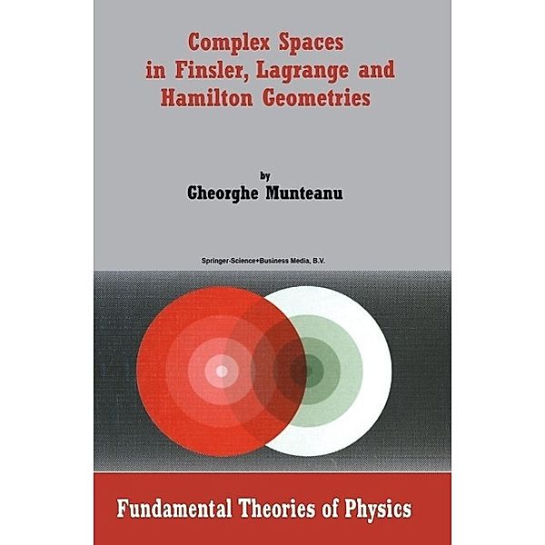 Complex Spaces in Finsler, Lagrange and Hamilton Geometries / Fundamental Theories of Physics Bd.141, Gheorghe Munteanu