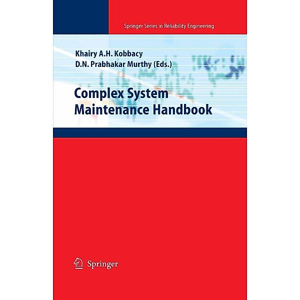 Complex System Maintenance Handbook / Springer Series in Reliability Engineering, D.  N.  Prabhakar Murthy, Khairy A.  H. Kobbacy