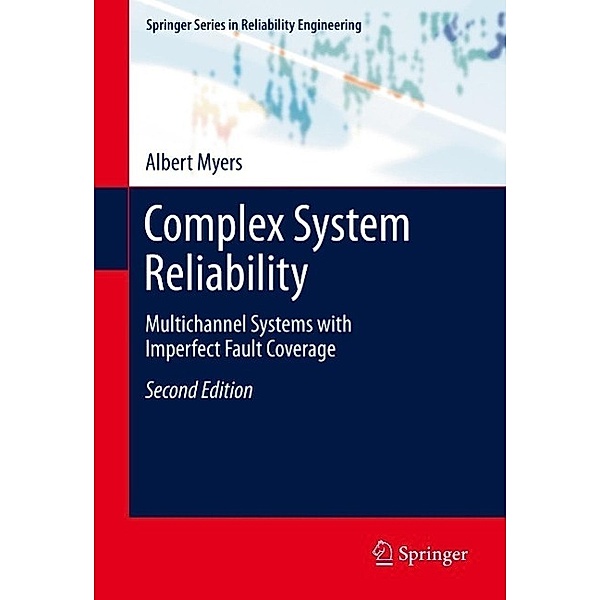 Complex System Reliability / Springer Series in Reliability Engineering, Albert Myers