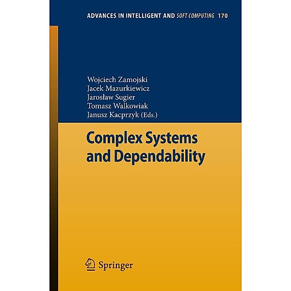 Complex Systems and Dependability / Advances in Intelligent and Soft Computing Bd.170, Janusz Kacprzyk, Wojciech Zamojski, Jacek Mazurkiewicz, Tomasz Walkowiak, Jaros?aw Sugier