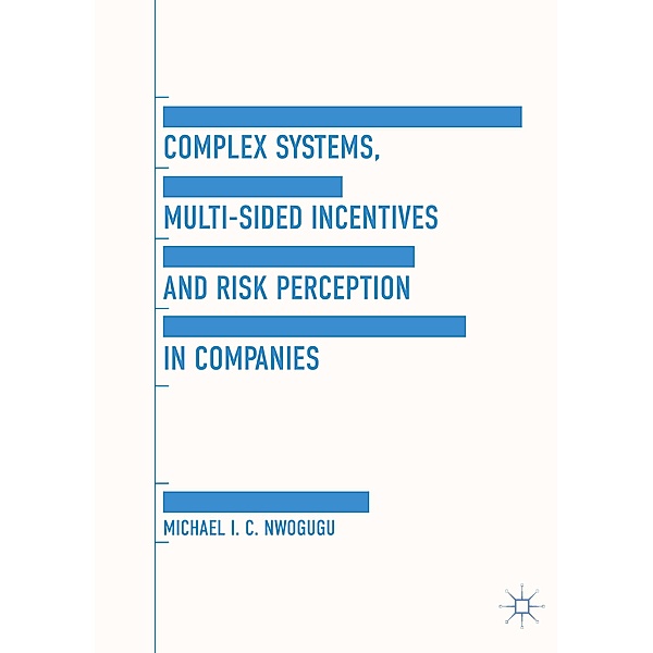 Complex Systems, Multi-Sided Incentives and Risk Perception in Companies, Michael I.C. Nwogugu