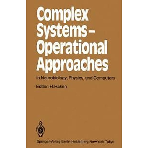 Complex Systems - Operational Approaches in Neurobiology, Physics, and Computers / Springer Series in Synergetics Bd.31