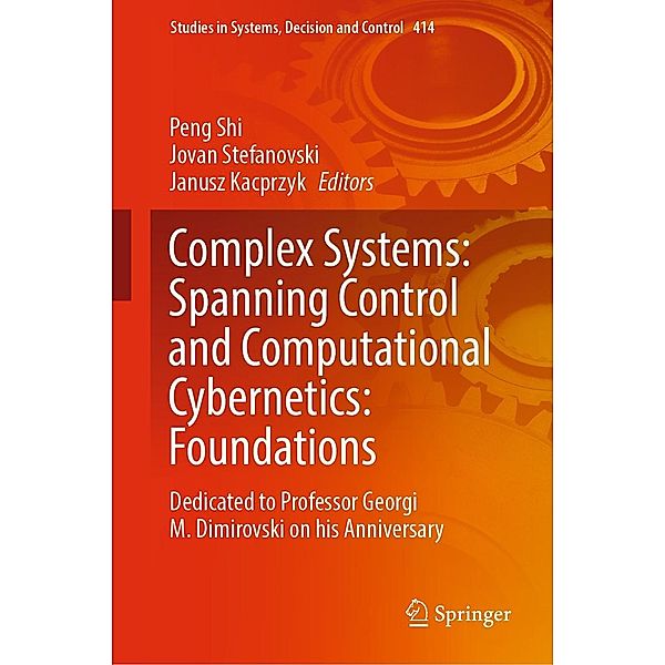 Complex Systems: Spanning Control and Computational Cybernetics: Foundations / Studies in Systems, Decision and Control Bd.414
