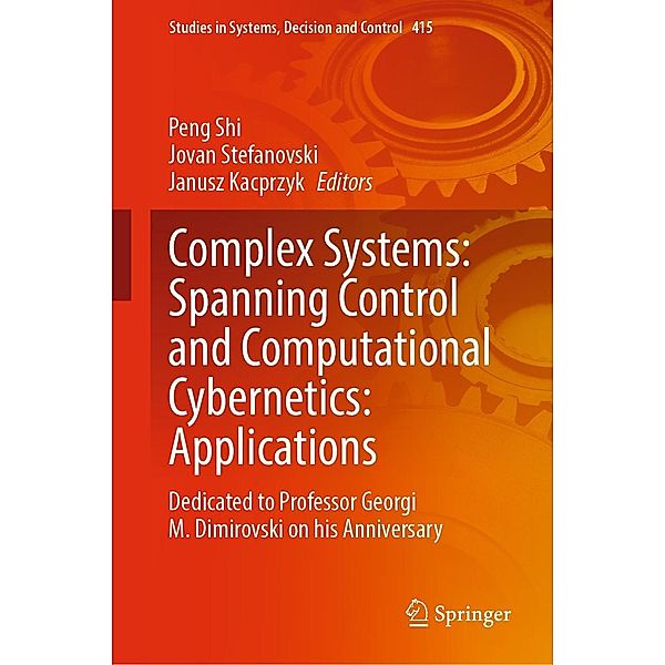 Complex Systems: Spanning Control and Computational Cybernetics: Applications / Studies in Systems, Decision and Control Bd.415