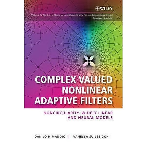 Complex Valued Nonlinear Adaptive Filters / Adaptive and Cognitive Dynamic Systems: Signal Processing, Learning, Communications and Control, Danilo Mandic, Vanessa (Su Lee) Goh