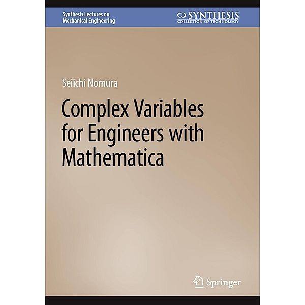 Complex Variables for Engineers with Mathematica / Synthesis Lectures on Mechanical Engineering, Seiichi Nomura