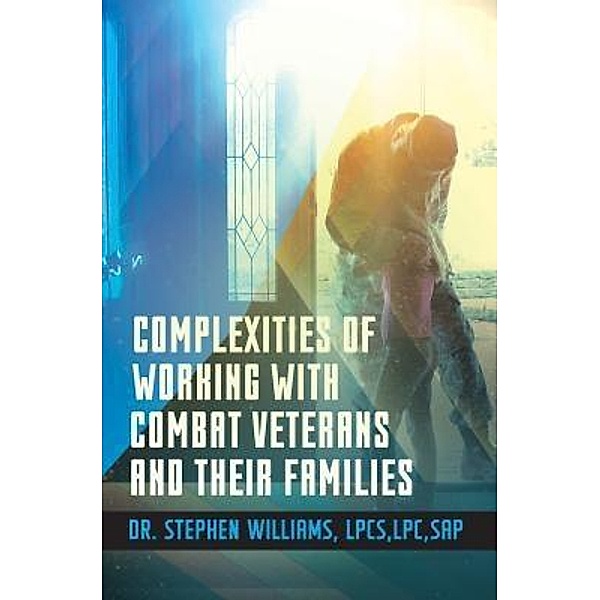 Complexities of Working With Combat Veterans and Their Families / Purposely Created Publishing Group, Stephen Williams
