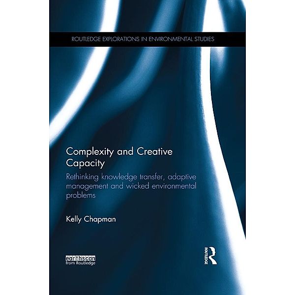 Complexity and Creative Capacity / Routledge Explorations in Environmental Studies, Kelly Chapman