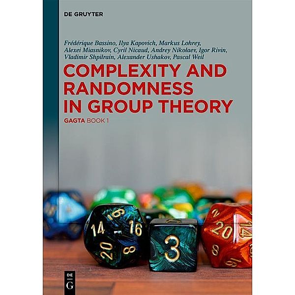 Complexity and Randomness in Group Theory, Frédérique Bassino, Pascal Weil, Ilya Kapovich, Markus Lohrey, Alexei Miasnikov, Cyril Nicaud, Andrey Nikolaev, Igor Rivin, Vladimir Shpilrain, Alexander Ushakov