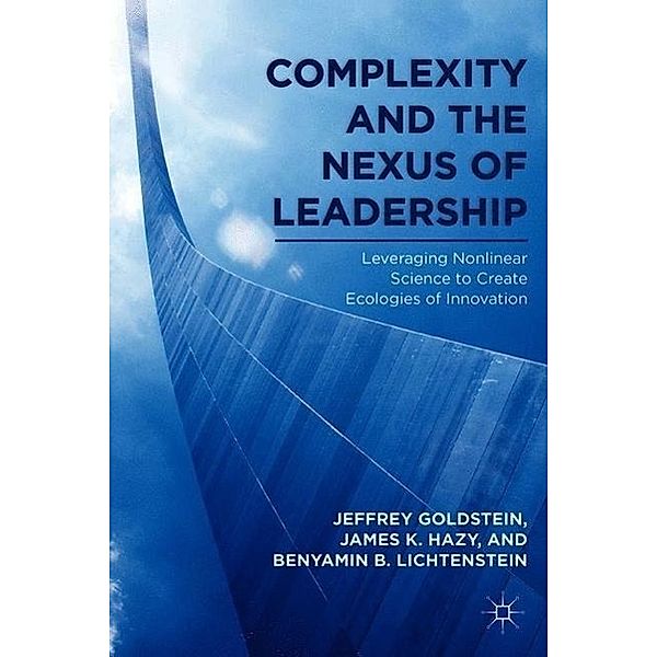 Complexity and the Nexus of Leadership, J Goldstein, J. Hazy, B. Lichtenstein